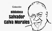COLECCION BIBLIOTECA SALVADOR CALVA MORALES