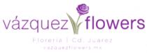 VAZQUEZ FLOWERS FLORERIA