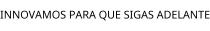 INNOVAMOS PARA QUE SIGAS ADELANTE