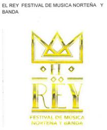 EL REY FESTIVAL DE MUSICA NORTEÑA Y BANDA