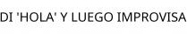 DI 'HOLA' Y LUEGO IMPROVISA