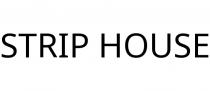 STRIP HOUSE