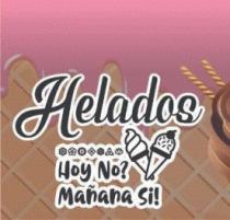 HELADOS HOY NO? MAÑANA SÍ!