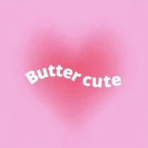 BUTTER CUTE
