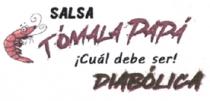 SALSA TÓMALA PAPÁ CUÁL DEBE SER DIABÓLICA