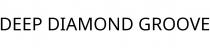 DEEP DIAMOND GROOVE