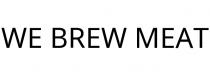 WE BREW MEAT