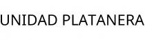 UNIDAD PLATANERA