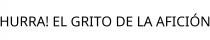 HURRA! EL GRITO DE LA AFICIÓN
