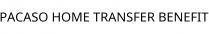 PACASO HOME TRANSFER BENEFIT