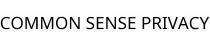 COMMON SENSE PRIVACY