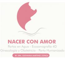 NACER CON AMOR; BY;DRA. GIOVANNA MARTINEZ ZÚÑIGA