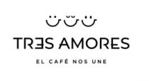 TRES AMORES EL CAFÉ NOS UNE