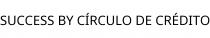 SUCCESS BY CÍRCULO DE CRÉDITO