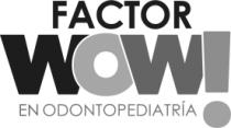 FACTORWOW! EN ODONTOPEDIATRIA