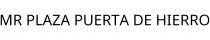 MR PLAZA PUERTA DE HIERRO