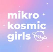 MIKRO KOSMIC GIRLS