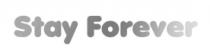 STAY FOREVER