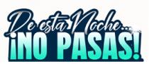 DE ESTA... ¡NOCHE NO PASAS!