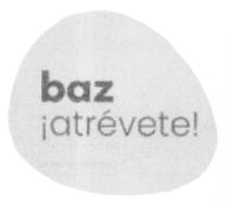 BAZ ¡ATRÉVETE!