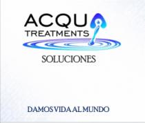 ACQUA TREATMENTS SOLUCIONES DAMOS VIDA AL MUNDO