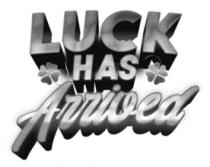 LUCK HAS ARRIVED