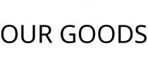 OUR GOODS
