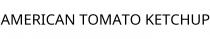 AMERICAN TOMATO KETCHUP