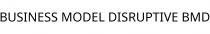 BUSINESS MODEL DISRUPTIVE BMD