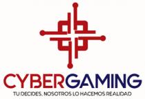 CYBERGAMING TU DECIDES; NOSOTROS LO HACEMOS REALIDAD