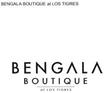 BENGALA BOUTIQUE AT LOS TIGRES