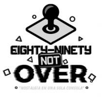 EIGHTY-NINETY NOT OVER