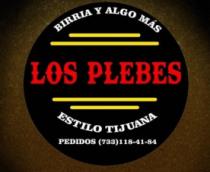 LOS PLEBES; BIRRIA Y ALGO MÁS; ESTILO TIJUANA