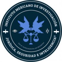 INSTITUTO MEXICANO DE INVESTIGACIÓN JURÍDICA; SEGURIDAD E INTELIGENCIA