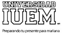 UNIVERSIDAD IUEM PREPARANDO TU PRESENTE PARA MAÑANA