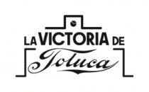 LA VICTORIA DE TOLUCA