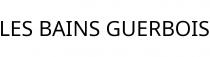 LES BAINS GUERBOIS