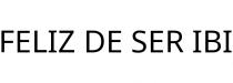 FELIZ DE SER IBI