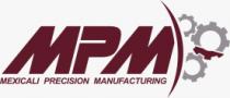 MPM MEXICALI PRECISION MANUFACTURING