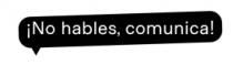 ¡NO HABLES; COMUNICA!