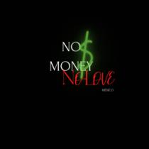 NO $ MONEY NO LOVE
