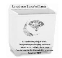 LAVADORAS LUNA BRILLANTE TU ROPA BRILLA PORQUE BRILLA! TU ROPA SIEMPRE LIMPIA Y BRILLANTE! LÍDERES EN EL CUIDADO DE TU ROPA EN ESTE MUNDO DE RITMO RÁPIDO TENEMOS