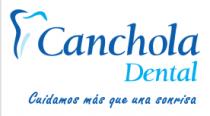 CANCHOLA DENTAL; CUIDAMOS MÁS QUE UNA SONRISA