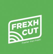 FREXH CUT FRESHER THAN FRESH!