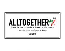 ALLTOGETHERMX CREANDO CONSCIENCIA A TRAVÉS DE LA MODA; MÉXICO; ARTE; INDÍGENA Y AMOR