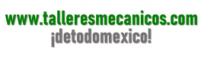 WWW.TALLERESMECANICOS.COM ¡DETODOMEXICO!