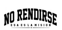 NO RENDIRSE ESA ES LA MISIÓN
