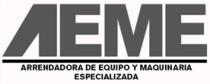ARRENDADORA DE EQUIPO Y MAQUINARIA ESPECIALIZADA AEME