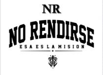 NR NO RENDIRSE ESA ES LA MISION