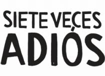 SIETE VECES ADIÓS